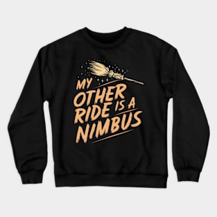 My Other Ride is a Nimbus - Flying Broom - Fantasy Crewneck Sweatshirt